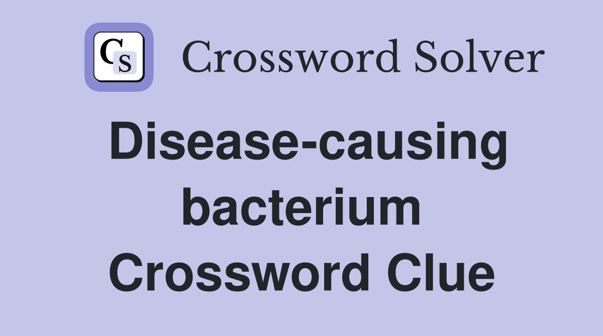 Disease-causing bacterium Crossword Clue