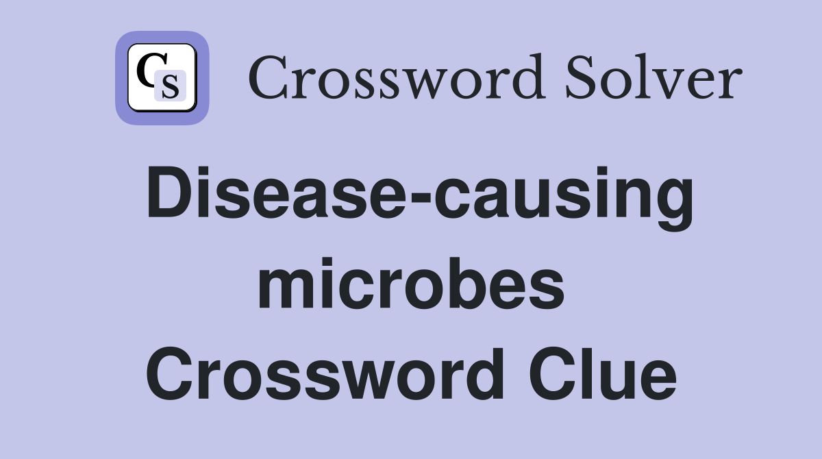 Disease-causing microbes Crossword Clue