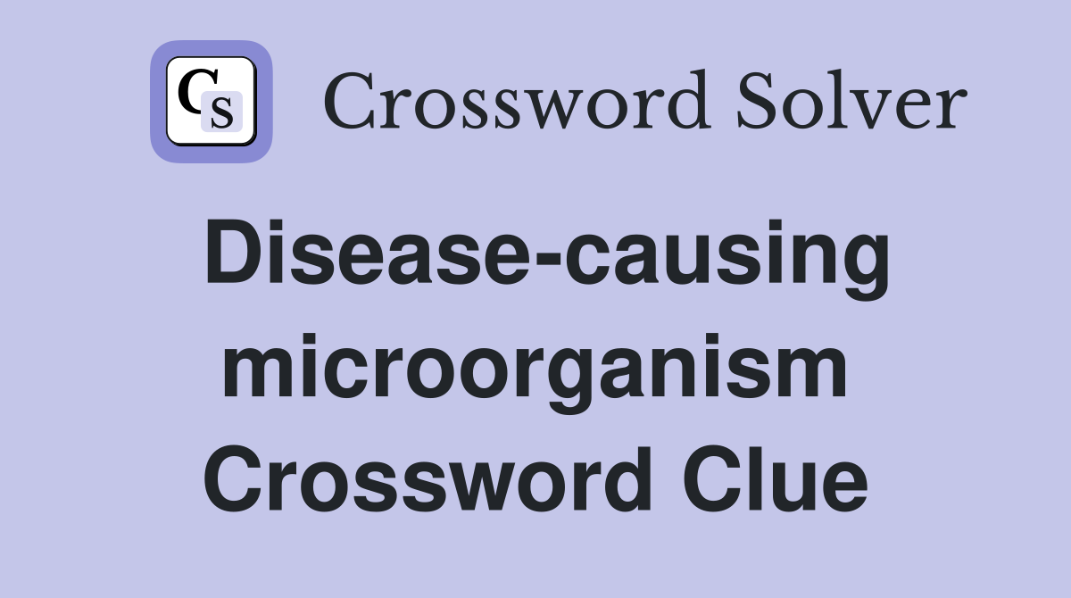 Disease-causing microorganism Crossword Clue