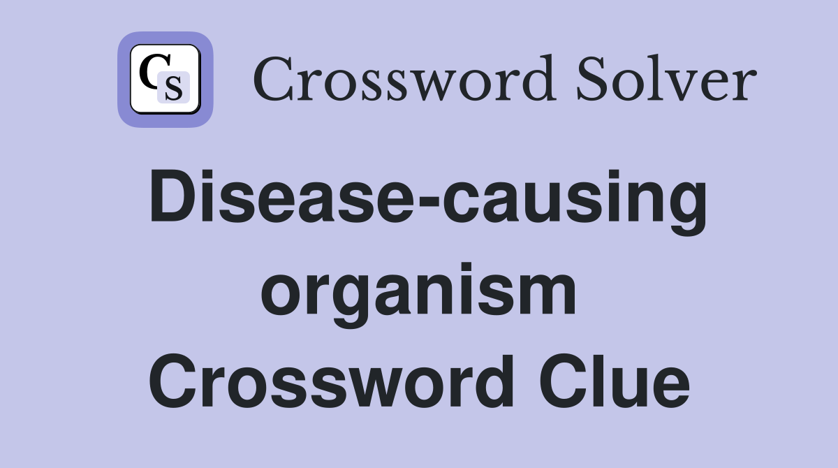 Disease-causing organism Crossword Clue