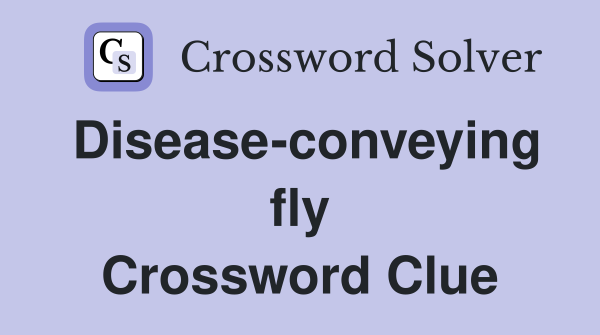 Disease-conveying fly Crossword Clue