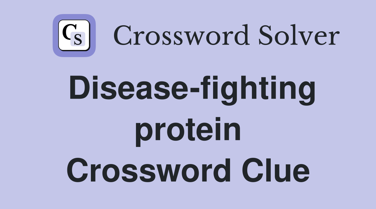 Disease-fighting protein Crossword Clue
