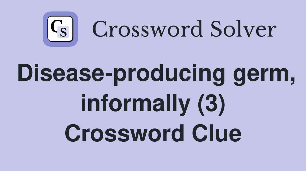 Disease-producing germ, informally (3) Crossword Clue