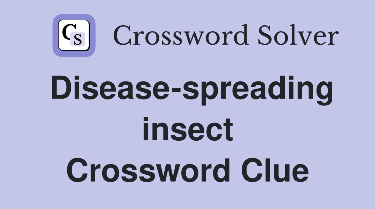 Disease-spreading insect Crossword Clue