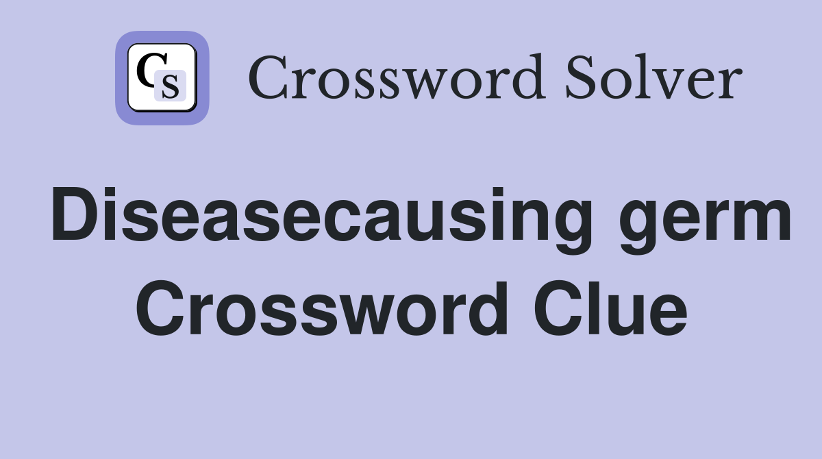 Diseasecausing germ Crossword Clue