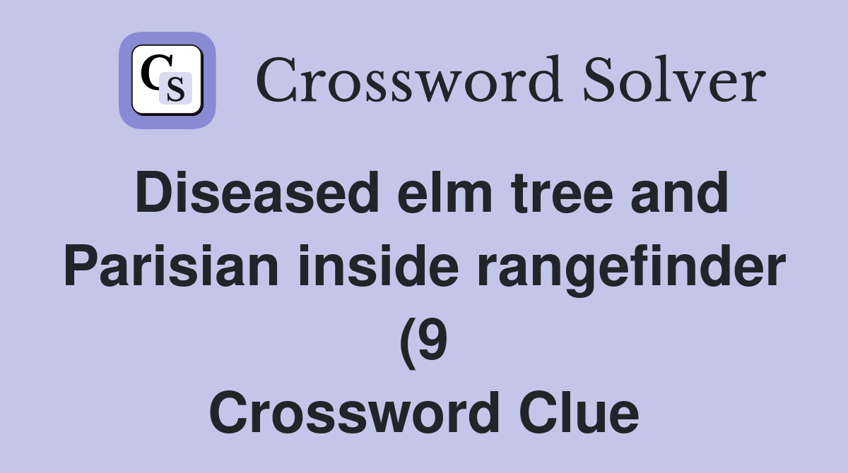 Diseased elm tree and Parisian inside rangefinder (9) Crossword Clue Diseased elm tree and Parisian inside rangefinder (9) Crossword Clue