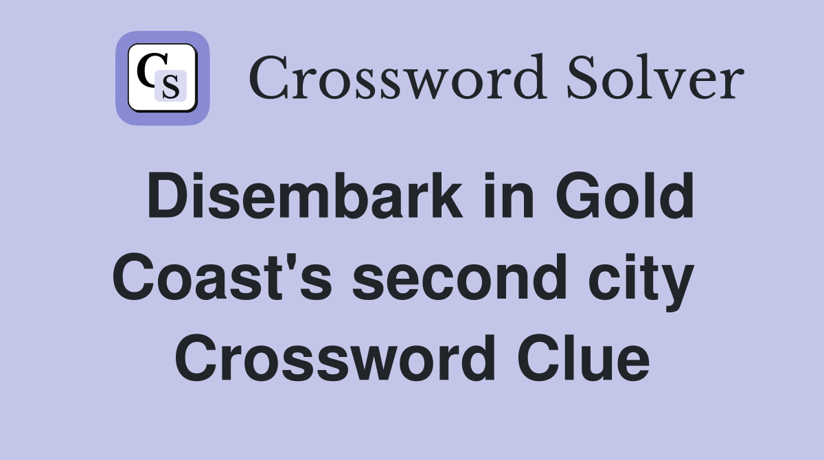 Disembark in Gold Coast's second city  Crossword Clue