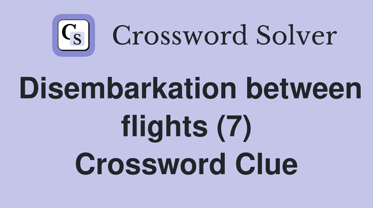 Disembarkation between flights (7) Crossword Clue