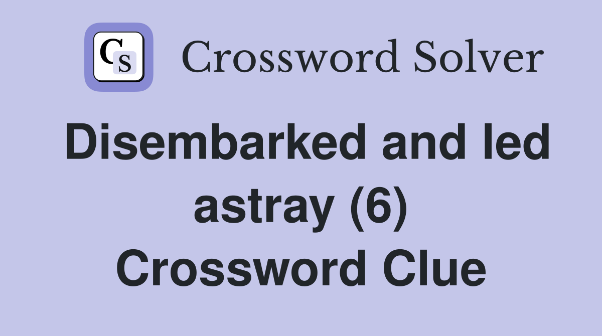 Disembarked and led astray (6) Crossword Clue