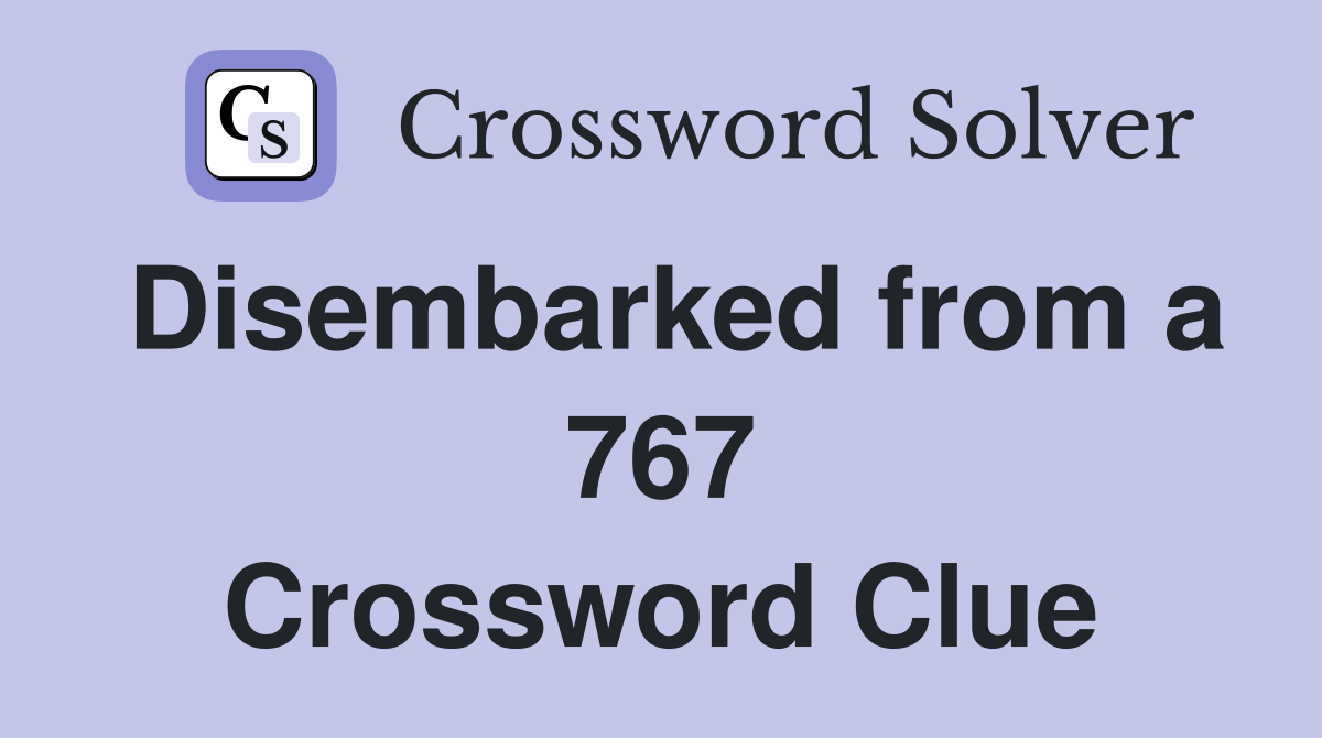 Disembarked from a 767 Crossword Clue