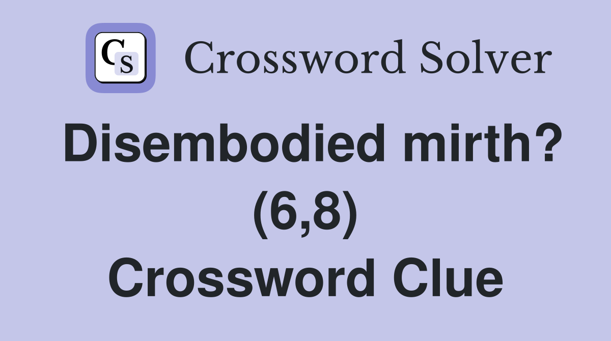 Disembodied mirth? (6,8) Crossword Clue