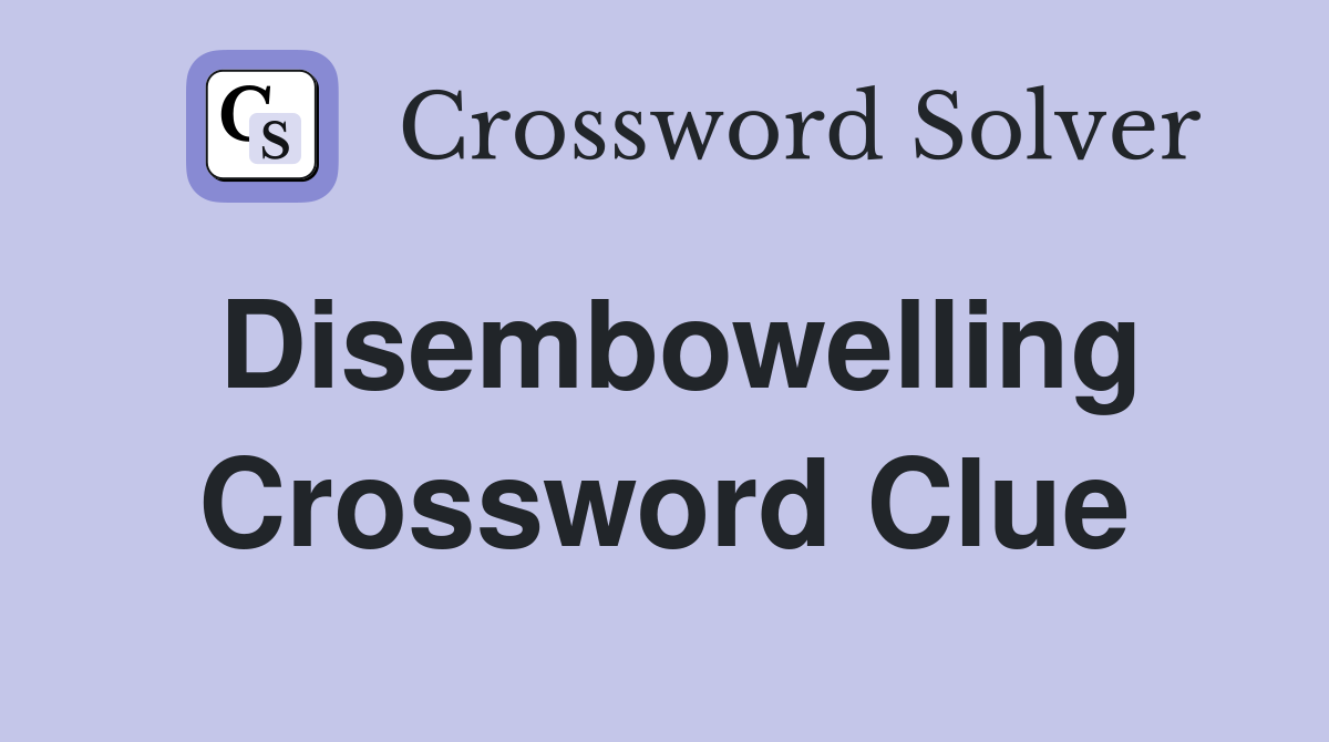 Disembowelling Crossword Clue