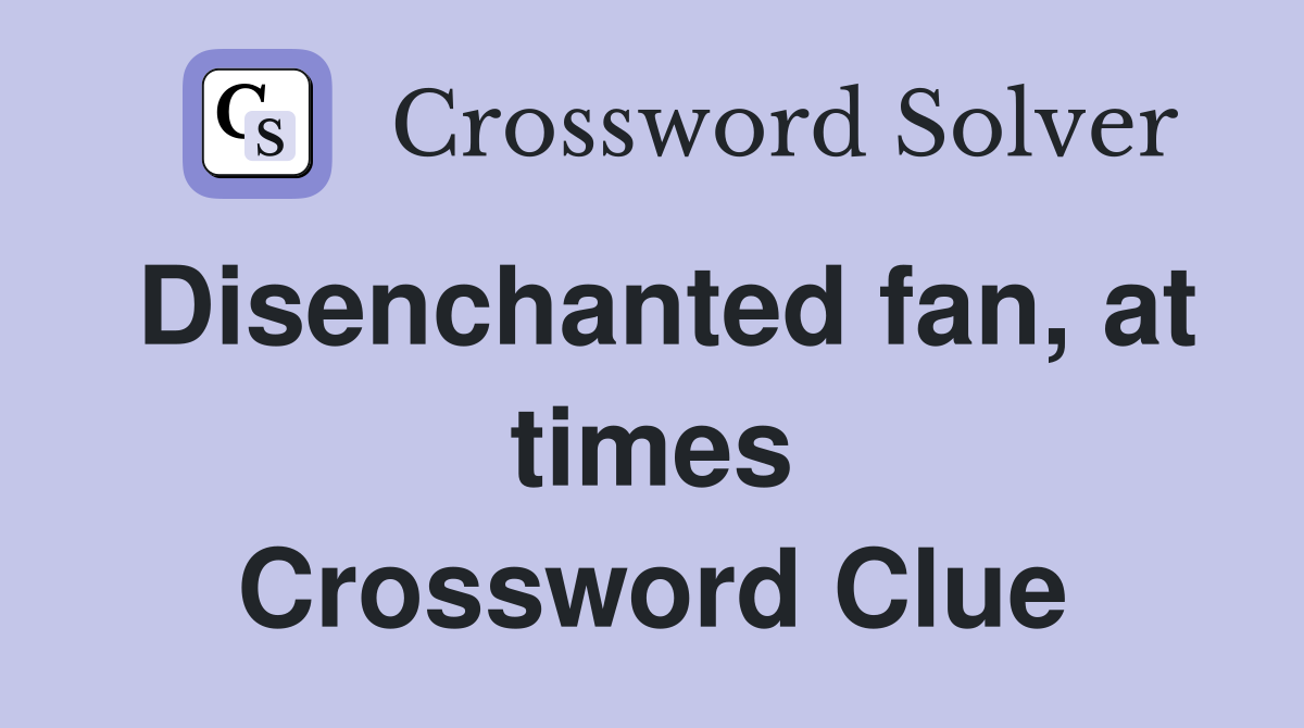 Disenchanted fan, at times Crossword Clue