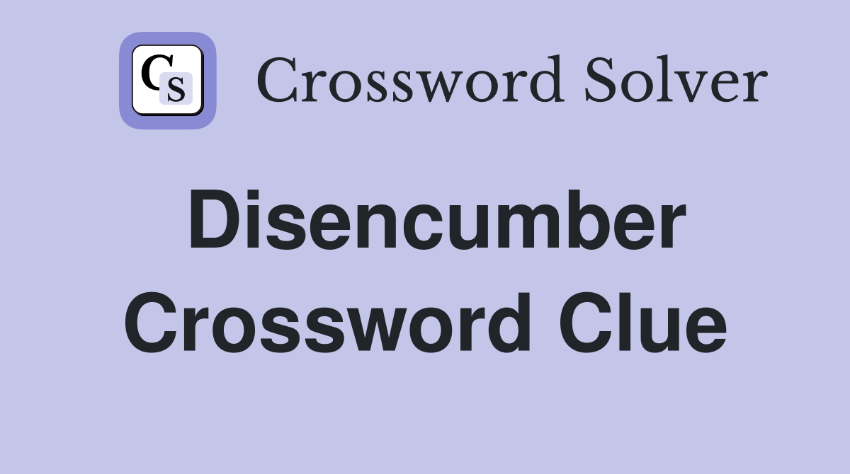 Disencumber Crossword Clue