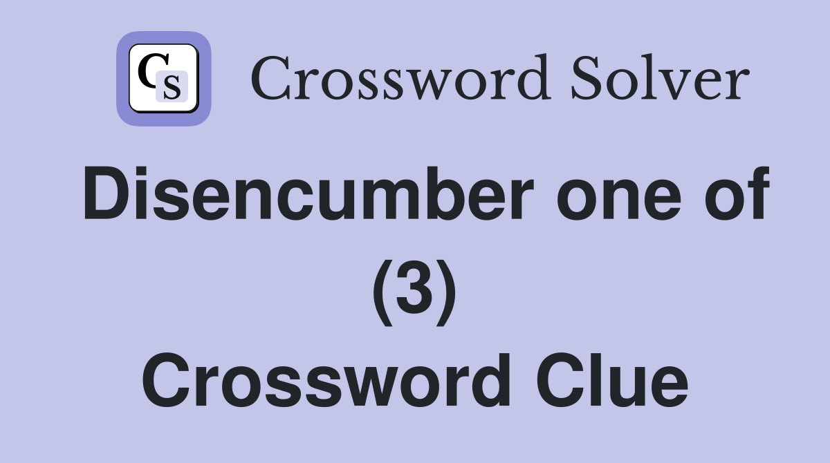 Disencumber one of (3) Crossword Clue