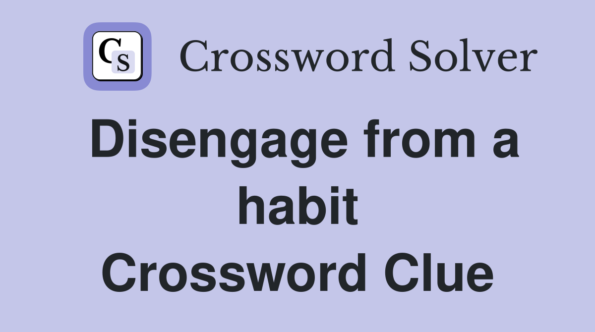 Disengage from a habit Crossword Clue