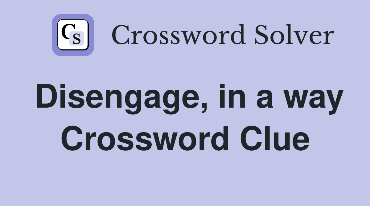 Disengage, in a way Crossword Clue