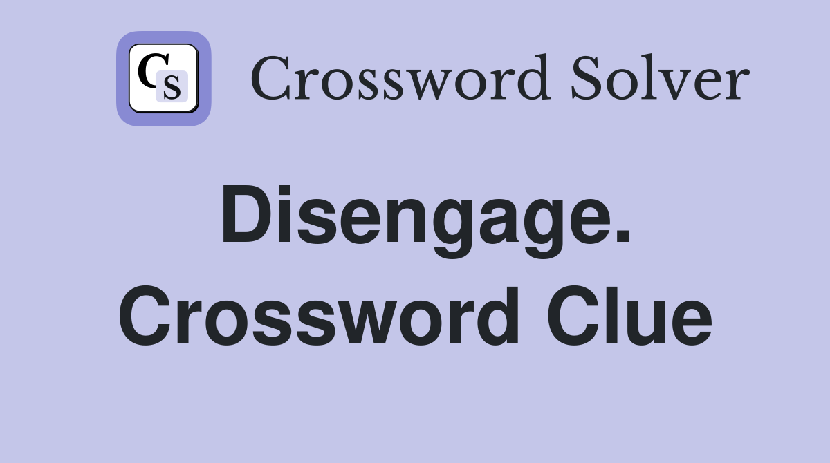 Disengage. Crossword Clue