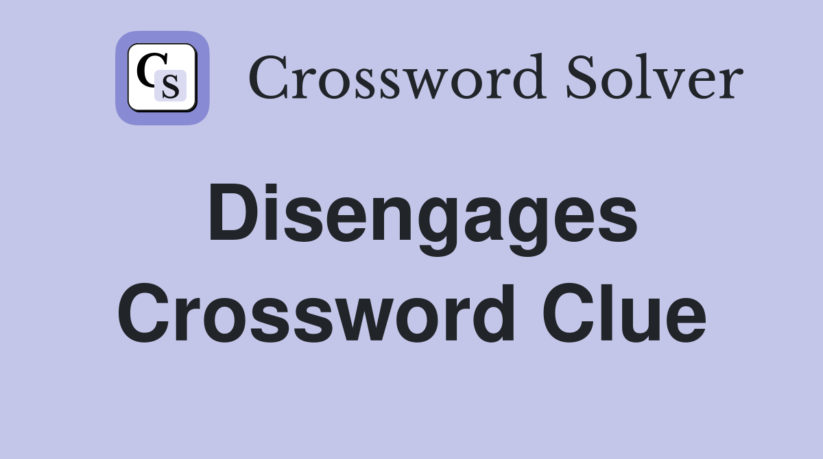 Disengages Crossword Clue