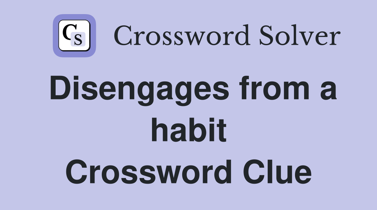 Disengages from a habit Crossword Clue