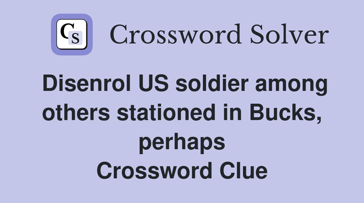 Disenrol US soldier among others stationed in Bucks, perhaps Crossword Clue