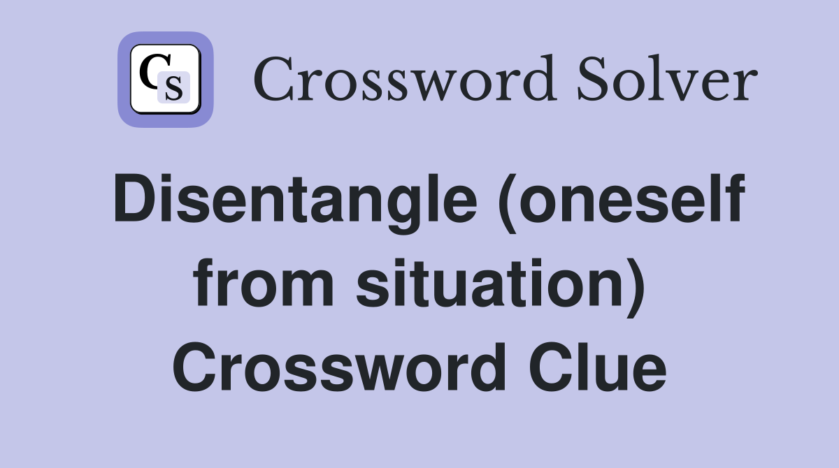 Disentangle (oneself from situation) Crossword Clue