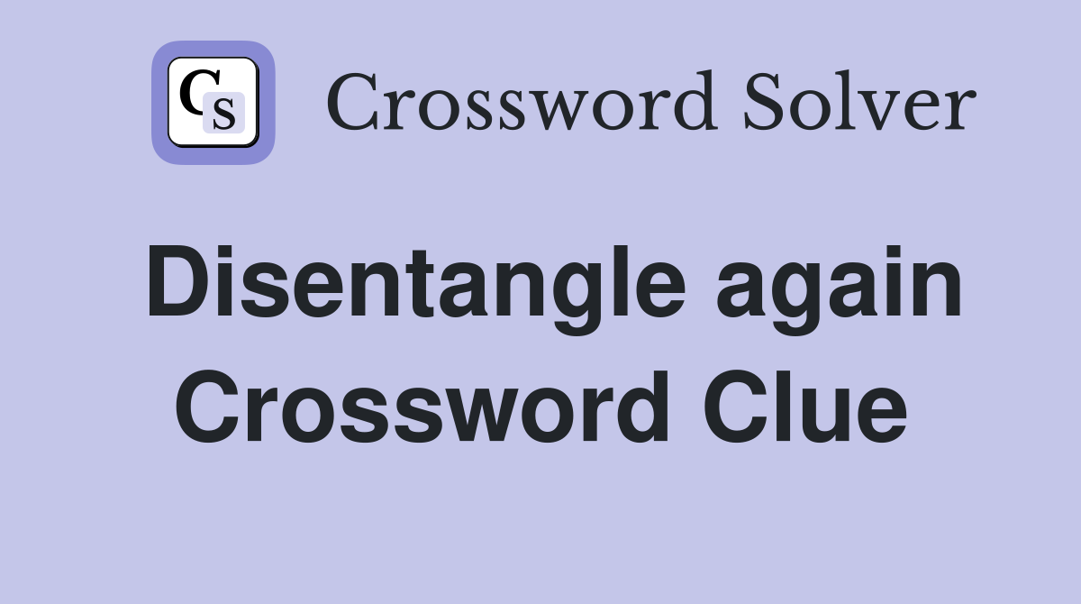 Disentangle again Crossword Clue