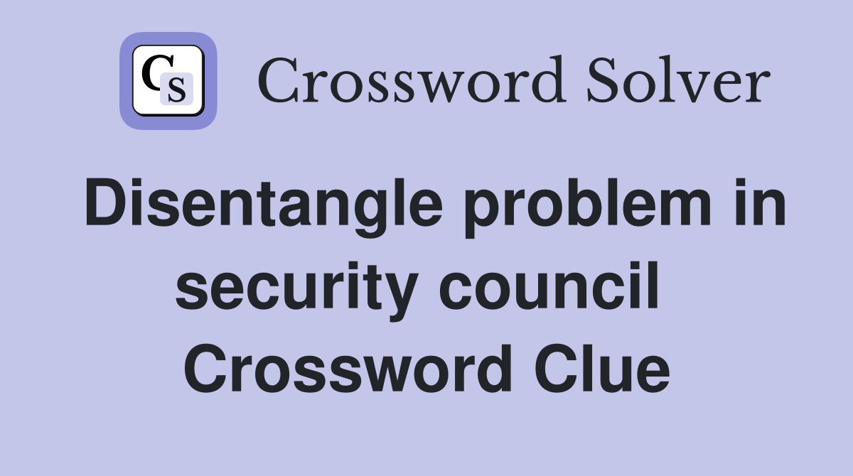 Disentangle problem in security council  Crossword Clue