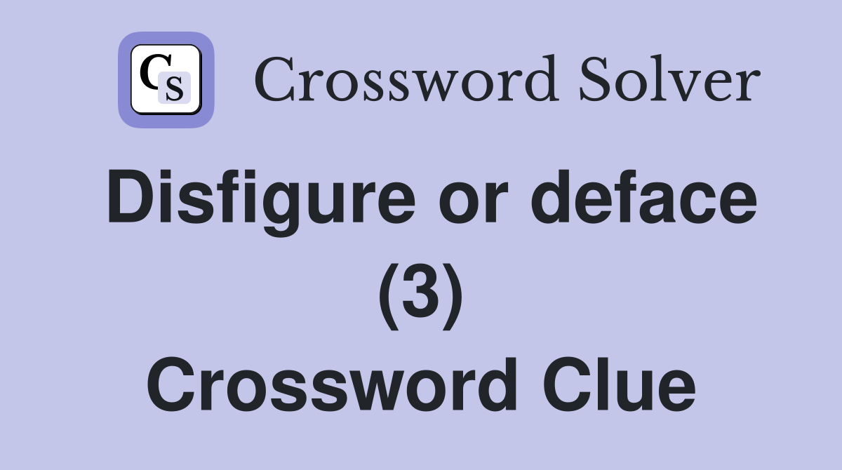 Disfigure or deface (3) Crossword Clue