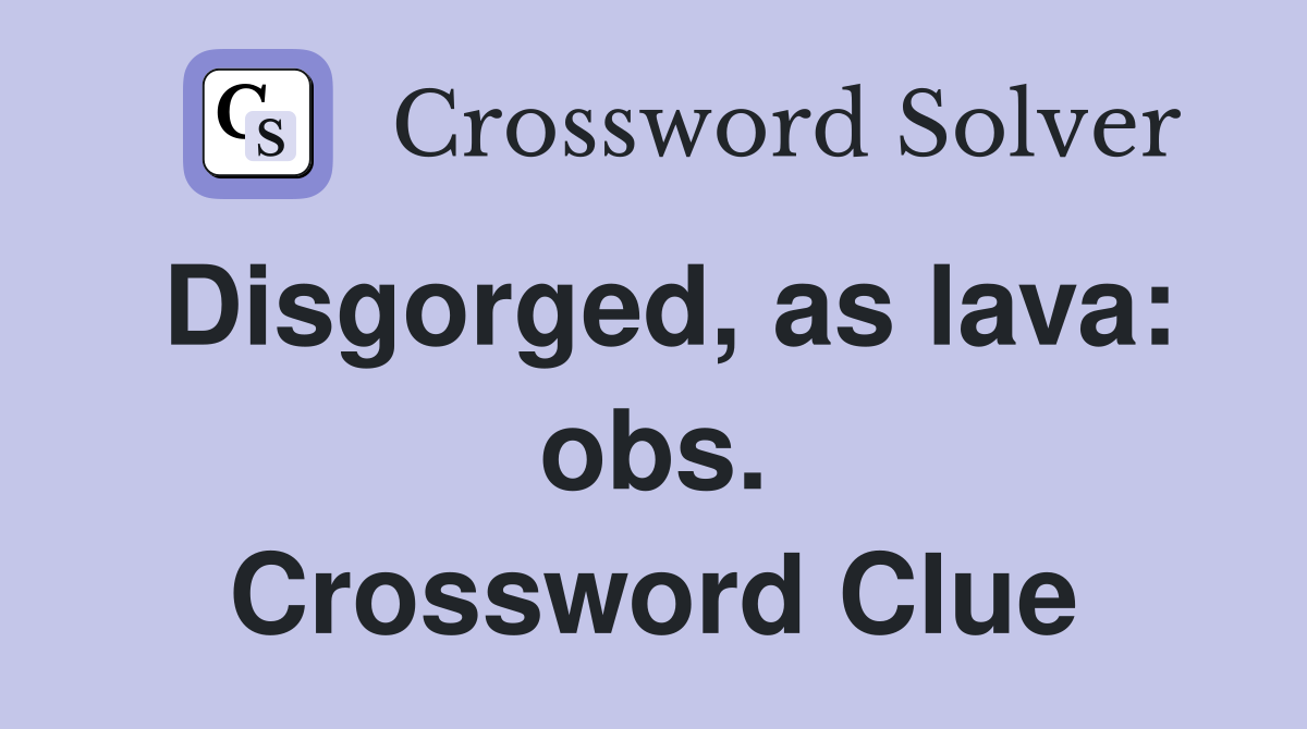 Disgorged, as lava: obs. Crossword Clue