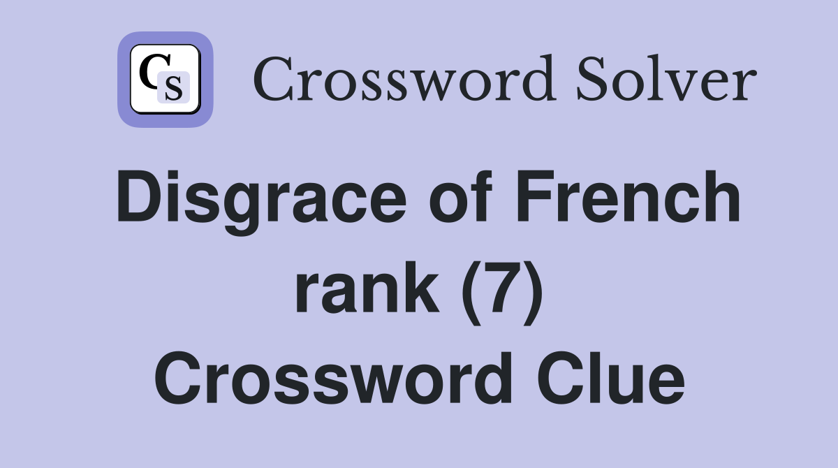 Disgrace of French rank (7) Crossword Clue