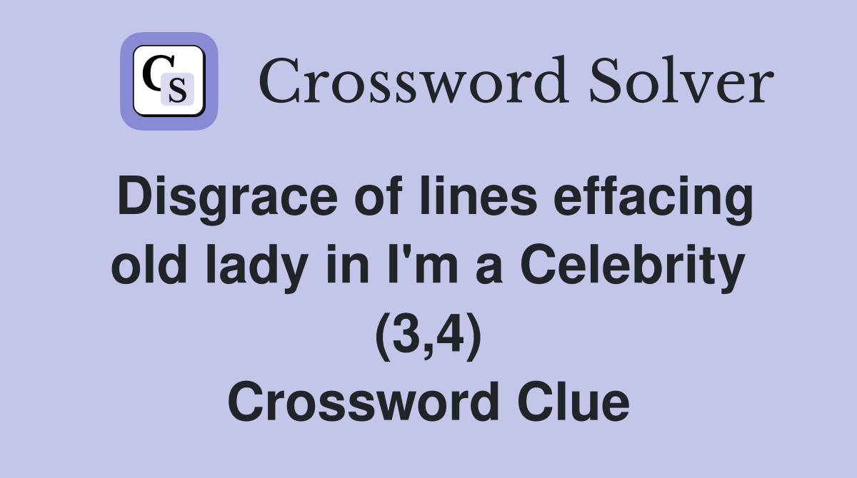 Disgrace of lines effacing old lady in I'm a Celebrity (3,4) Crossword Clue