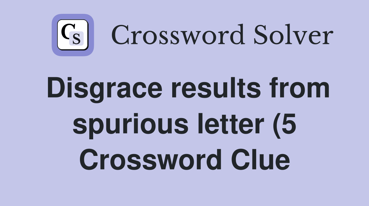 Disgrace results from spurious letter (5) Crossword Clue Answers Disgrace results from spurious letter (5) Crossword Clue Answers