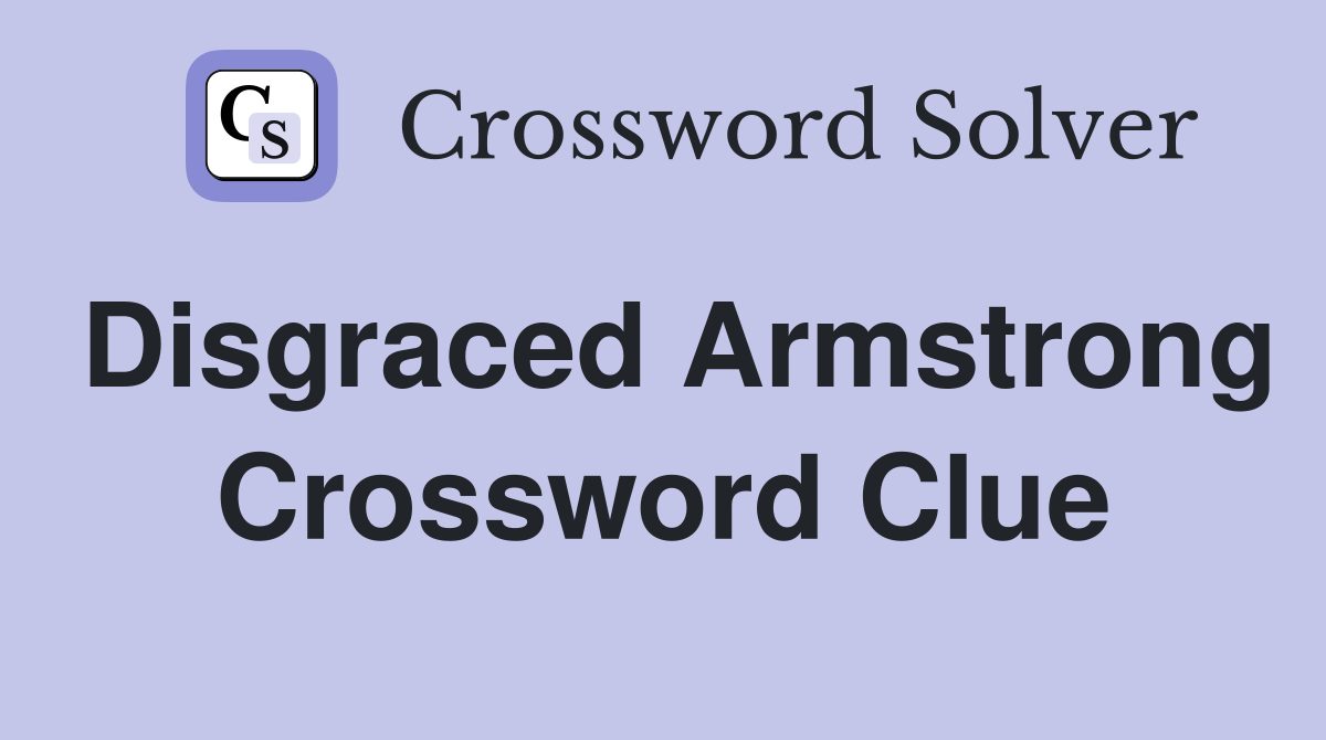 Disgraced Armstrong Crossword Clue