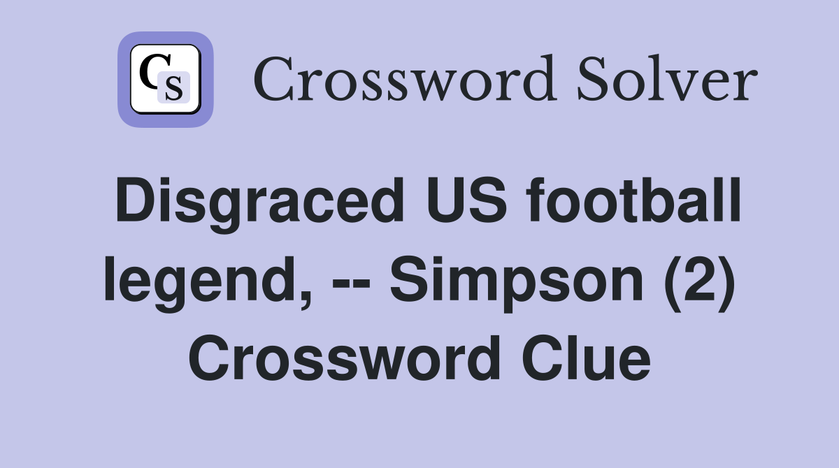 Disgraced US football legend, -- Simpson (2) Crossword Clue