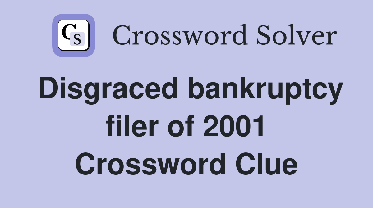 Disgraced bankruptcy filer of 2001 Crossword Clue