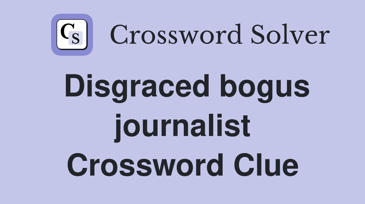Disgraced bogus journalist Crossword Clue