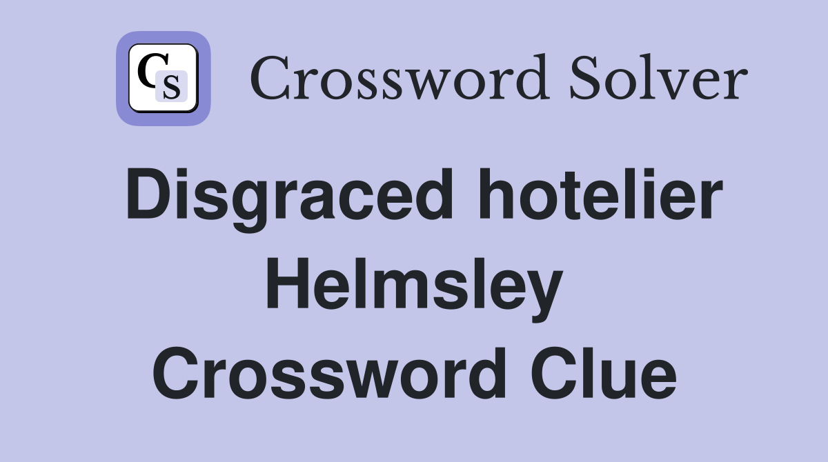 Disgraced hotelier Helmsley Crossword Clue