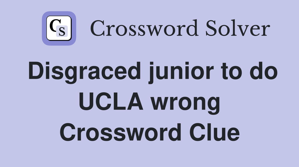 Disgraced junior to do UCLA wrong Crossword Clue