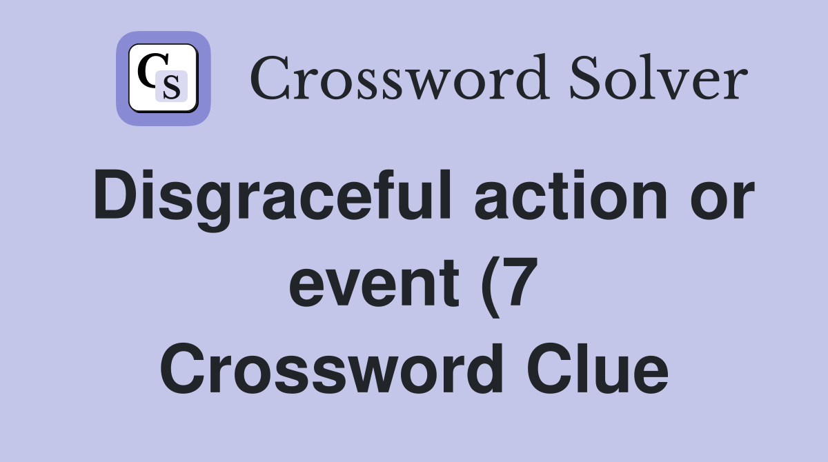 Disgraceful action or event (7) Crossword Clue Answers Crossword Solver Disgraceful action or event (7) Crossword Clue Answers Crossword Solver