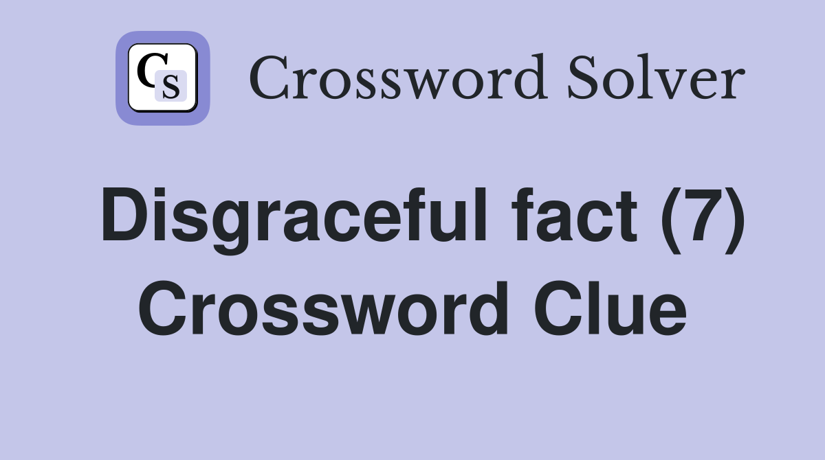 Disgraceful fact (7) Crossword Clue