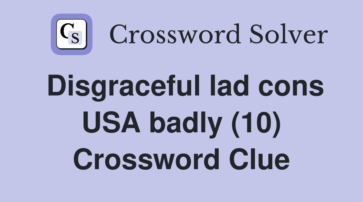 Disgraceful lad cons USA badly (10) Crossword Clue
