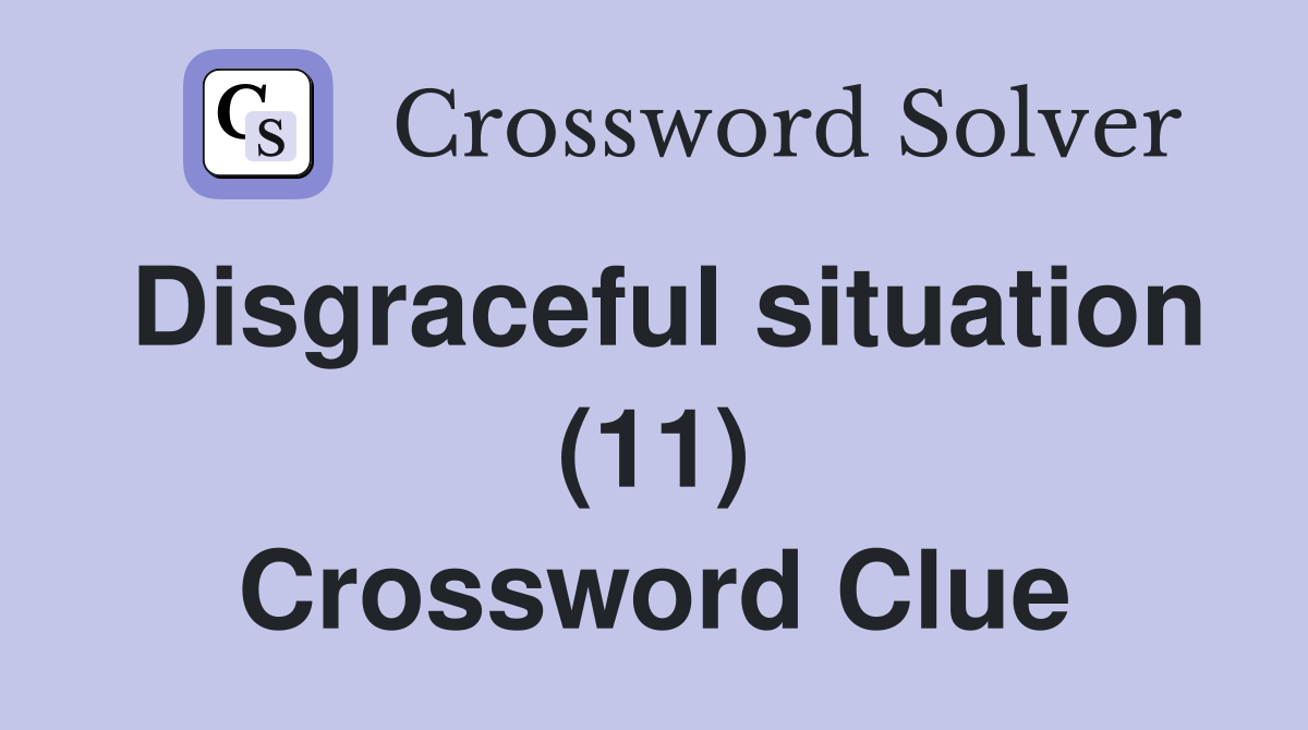Disgraceful situation (11) Crossword Clue
