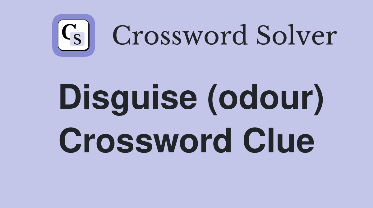 Disguise (odour) Crossword Clue