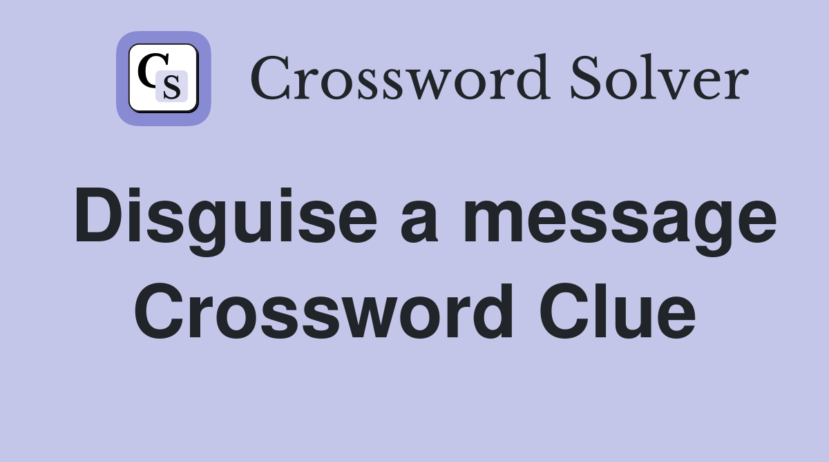 Disguise a message Crossword Clue