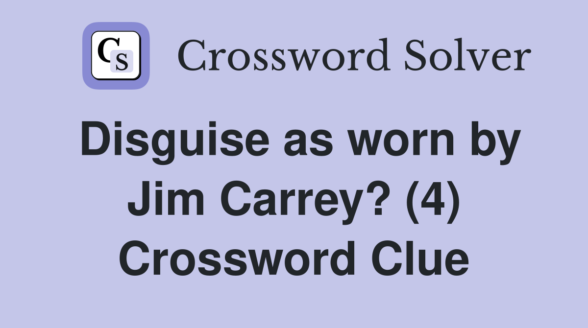 Disguise as worn by Jim Carrey? (4) Crossword Clue