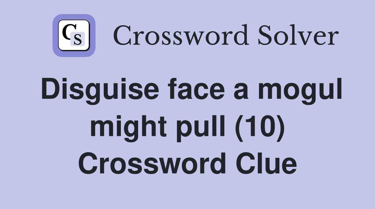 Disguise face a mogul might pull (10) Crossword Clue