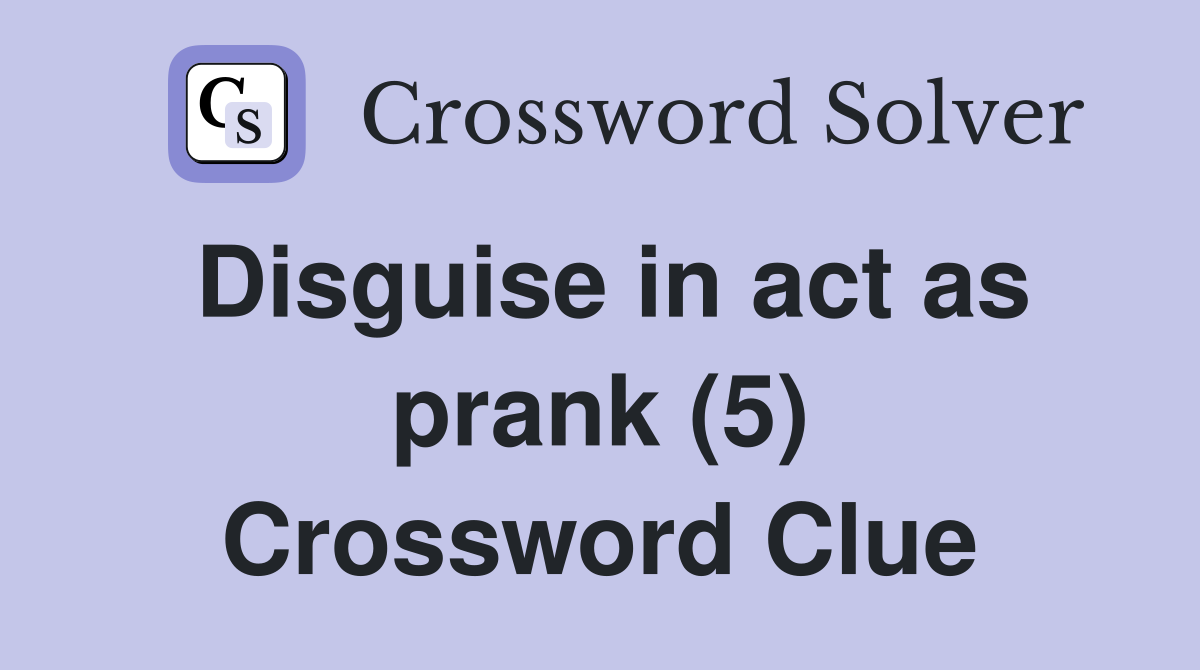 Disguise in act as prank (5) Crossword Clue