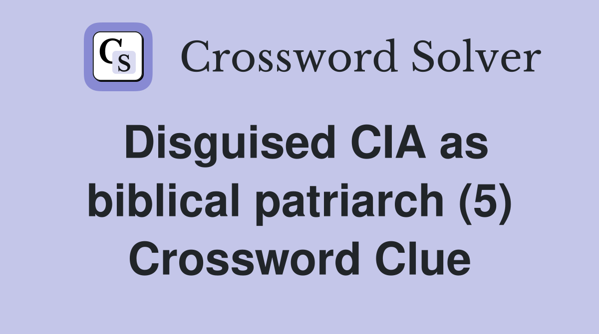 Disguised CIA as biblical patriarch (5) Crossword Clue