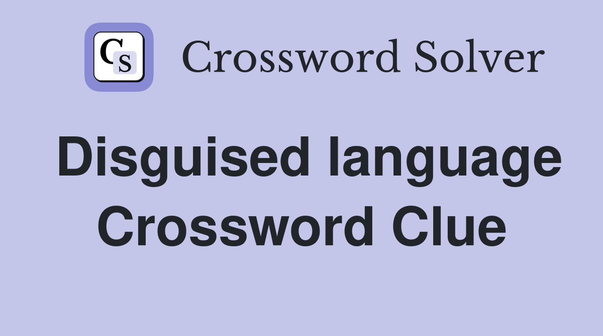 Disguised language Crossword Clue